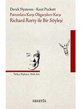 Patronlara Karşı Oligarşilere Karşı: Richard Rorty ile Bir Söyleşi - Derek Nystrom - Kent Puckett - Heretik Yayıncılık