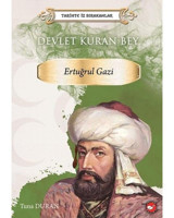 Devlet Kuran Bey: Ertuğrul Gazi - Tarihte İz Bırakanlar - Tuna Duran - Beyaz Balina Yayınları