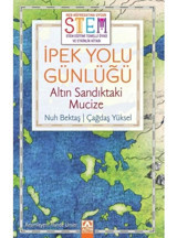 İpek Yolu Günlüğü: Altın Sandıktaki Mucize - STEM Eğitimi Temelli Öykü ve Etkinlik Kitabı - Nuh Bektaş - Altın Kitaplar