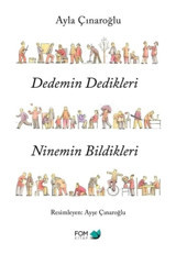 Dedemin Dedikleri Ninemin Bildikleri - Ayla Çınaroğlu - Fom Kitap