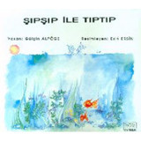 Şıpşıp ile Tıptıp - Gülçin Alpöge - Kök Yayıncılık