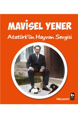 Bilgi Yayınevi Atatürk'ün Hayvan Sevgisi /mavisel Yener / Çocuk
