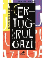 Ertuğrul Gazi Aşiretten Beyliğe-Tarihsever Çocuk 1 - İsmail Bilgin - Erdem Çocuk