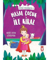 Masal Çocuk ile Kiraz-Öykü Makinesi 7 - Nehir Aydın Gökduman - Timaş Çocuk