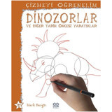 Çizmeyi Öğrenelim - Dinozorlar ve Diğer Tarih Öncesi Yaratıklar - Mark Bergin - 1001 Çiçek