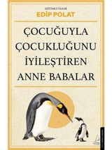 Çocuğuyla Çocukluğunu İyileştiren Anne Babalar - Edip Polat - Destek Yayınları