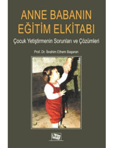 Anne Babanın Eğitim Elkitabı - Çocuk Yetiştirmenin Sorunları ve Çözümleri - İbrahim Ethem Başaran - Anı Yayıncılık