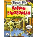 Şaşkın Dinozorlar - Martin Oliver - Eğlenceli Bilgi