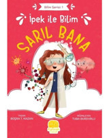 İpek ile Bilim: Sarıl Bana - Bilim Serisi 1 - Büşra T. Kazan - Karavan Çocuk