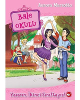 Bale Okulu 11-Yaşasın İkinci Sınıftayız! - Aurora Marsotto - Beyaz Balina Yayınları