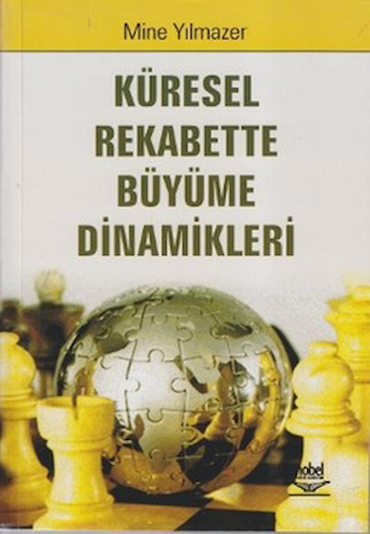 Küresel Rekabette Büyüme Dinamikleri / Mine Yılmazer / Nobel Akademik Yayıncılık / 9786053952275