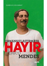 Ormansızlaşmaya Hayır - Chico Mendes - Isabelle Collombat - Alfa Yayıncılık