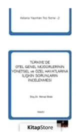 Türkiye'de Otel Genel Müdürlerinin Yönetsel ve Özel Hayatlarına İlişkin Sorunların İncelenmesi - Kemal Birdir - Astana Yayınları
