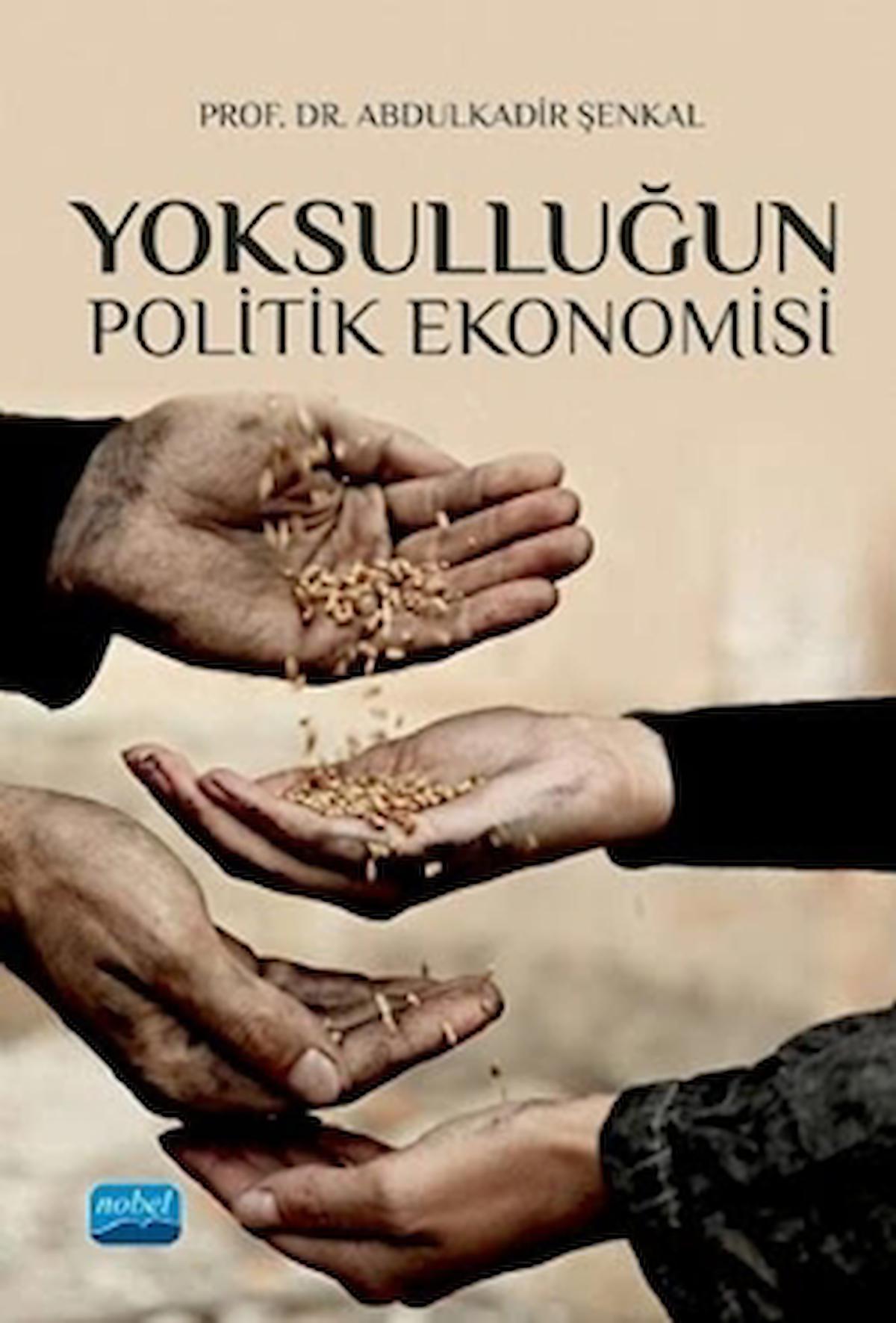 Yoksulluğun Politik Ekonomisi / Abdulkadir Şenkal / Nobel Akademik Yayıncılık / 9786254390968