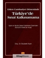 Erken Cumhuriyet Döneminde Türkiye'de Sınai Kalkınamama - Ebubekir Ayan - Nobel Bilimsel Eserler