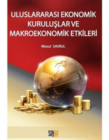 Uluslararası Ekonomik Kuruluşlar ve Makroekonomik Etkileri - Mesut Savrul - Sayda Yayıncılık