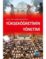 Yükseköğretimin Yönetimi - Ayşen Bakioğlu - Nobel Akademik Yayıncılık