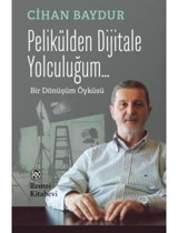 Pelikülden Dijitale Yolculuğum Bir Dönüşüm Öyküsü - Cihan Baydur - Remzi Kitabevi