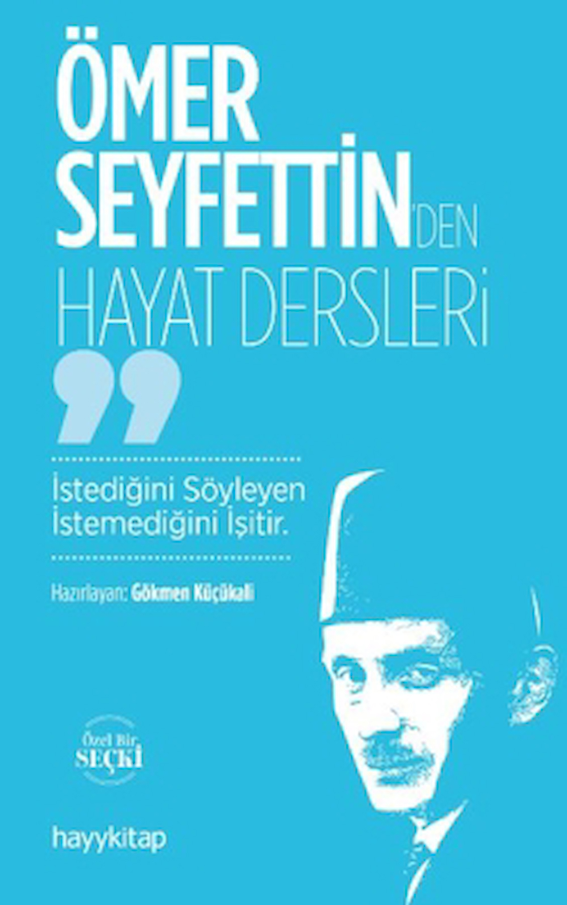 Ömer Seyfettin’den Hayat Dersler / Gökmen Küçükali / Hayykitap / 9786258222944