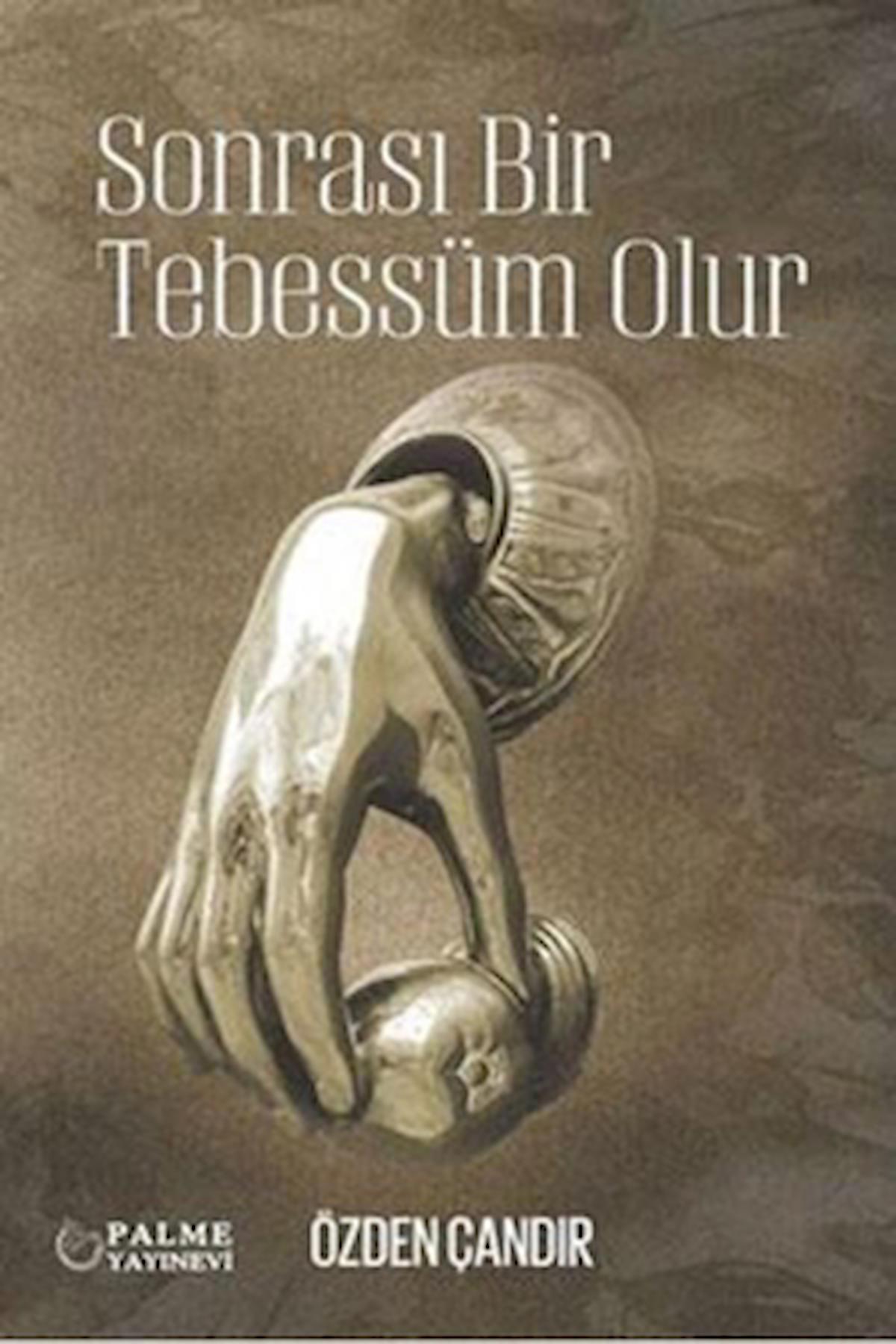 Sonrası Bir Tebbessüm Olur / Özden Çandır / Palme Yayıncılık / 9786052826874