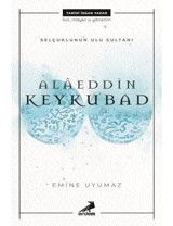 Alaeddin Keykubat-Selçuklunun Ulu Sultanı - Emine Uyumaz - Erdem Yayınları