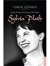 Açelya Patikasında Geçen Bir Ömür: Sylvia Plath - Timur Sönmez - Dorlion Yayınevi