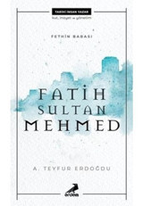 Fatih Sultan Mehmed - Fethin Babası - A. Teyfur Erdoğdu - Erdem Yayınları