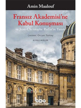 Fransız Akademisi'ne Kabul Konuşması ve Jean-Christophe Rufin'in Yanıtı - Amin Maalouf - Yapı Kredi Yayınları