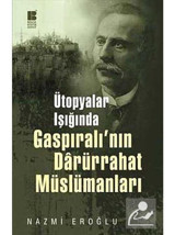 Ütopyalar Işığında Gaspıralı'nın Darürrahat Müslümanları - Nazmi Eroğlu - Bilge Kültür Sanat