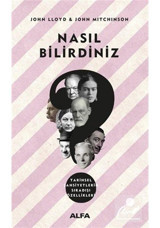 Nasıl Bilirdiniz-Tarihsel Şahsiyetlerin Sıradışı Özellikleri - John Mitchinson - John Lloyd - Alfa Yayıncılık