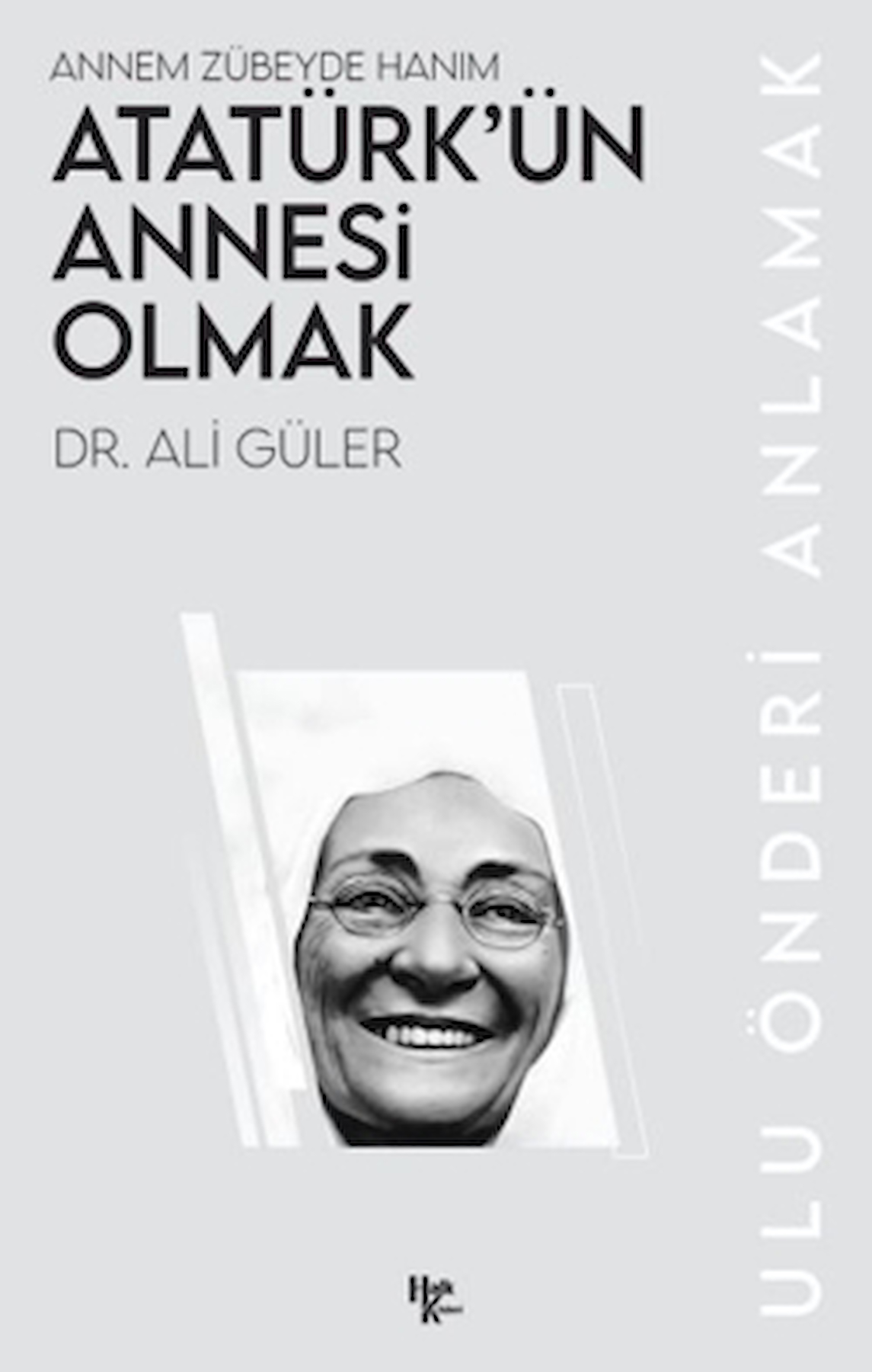 Atatürk’ün Annesi Olmak / Ali Güler / Halk Kitabevi / 9786256669284