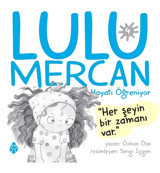 Uğurböceği Yayınları LULU MERCAN -4 / Hayatı Öğreniyor / “Her Şeyin Bir Zamanı Var.”