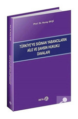 Türkiyeye Sığınan Yabancıların Aile ve Şahsın Hukuku Davaları - Nuray Ekşi - Beta Yayınları