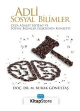 Adli Sosyal Bilimler - Ceza Adalet Sistemi ve Sosyal Bilimler İlişkisinin Konsepti - M. Burak Gönültaş - Nobel Akademik Yayıncılık