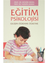 Eğitim Psikolojisi Gelişim - Öğrenme - Öğretme - Doç. Dr. Yasemin Akman - Prof. Dr. Münire Erden - Arkadaş Yayıncılık