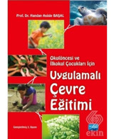 Okulöncesi ve İlkokul Çocukları İçin Uygulamalı Çevre Eğitimi - Handan Asude Başal (Handan Asûde Başal) - Nobel Akademik Yayıncılık