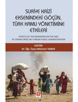 Suriye Krizi Eksenindeki Göçün Türk Kamu Yönetimine Etkileri- Ekin Basım Yayın