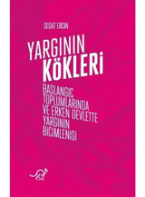 Yargının Kökleri - Başlangıç Toplumlarında ve Erken Devlette Yargının Biçimlenişi - Sedat Erçin - Zoe Kitap