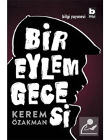 Bir Eylem Gecesi - Kerem Özakman - Bilgi Yayınevi