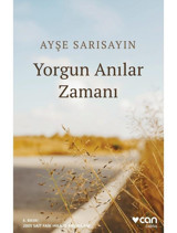 Yorgun Anılar Zamanı - Ayşe Sarısayın - Can Yayınları