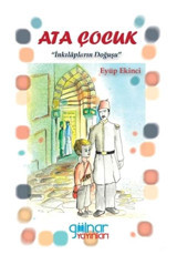 Ata Çocuk - İnkılapların Doğuşu - Eyüp Ekinci - Gülnar Yayınları