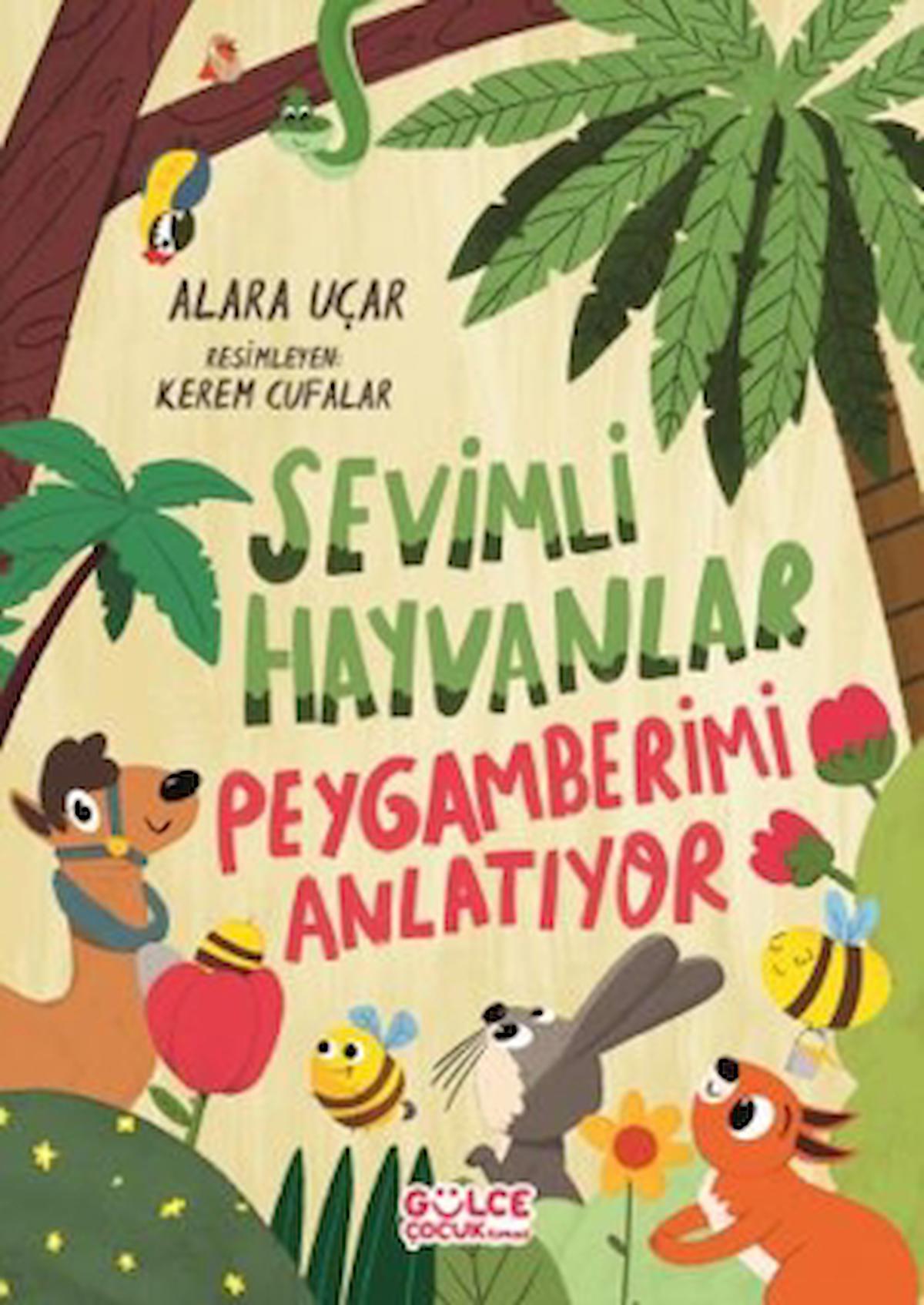 Sevimli Hayvanlar Peygamberimi Anlatıyor (Fleksi Kapak) / Alara Uçar / Gülce Çocuk / 9786256360662