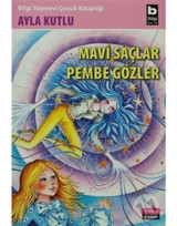 Mavi Saçlar Pembe Gözler - Ayla Kutlu - Bilgi Yayınevi
