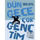 Dün Gece Çok Gençtim - Onur Akyıl - Can Yayınları
