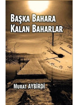 Başka Bahara Kalan Baharlar - Murat Aybirdi - Platanus Publishing