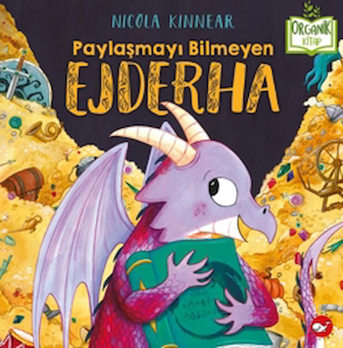 Paylaşmayı Bilmeyen Ejderha / Nicola Kinnear / Beyaz Balina Yayınları / 9786051887272 / Ciltli
