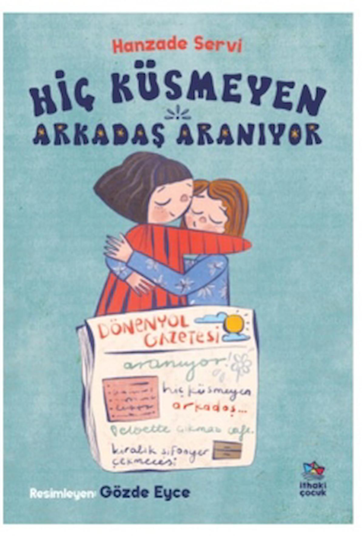 Hiç Küsmeyen Arkadaş Aranıyor / Hanzade Servi / İthaki Çocuk Yayınları / 9786256366664
