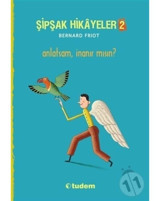 Şipşak Hikyeler 2 - Anlatsam İnanır mısın? - Bernard Friot - Tudem Yayınları