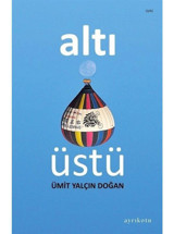 Altı Üstü - Ümit Yalçın Doğan - Ayrıkotu Yayınları