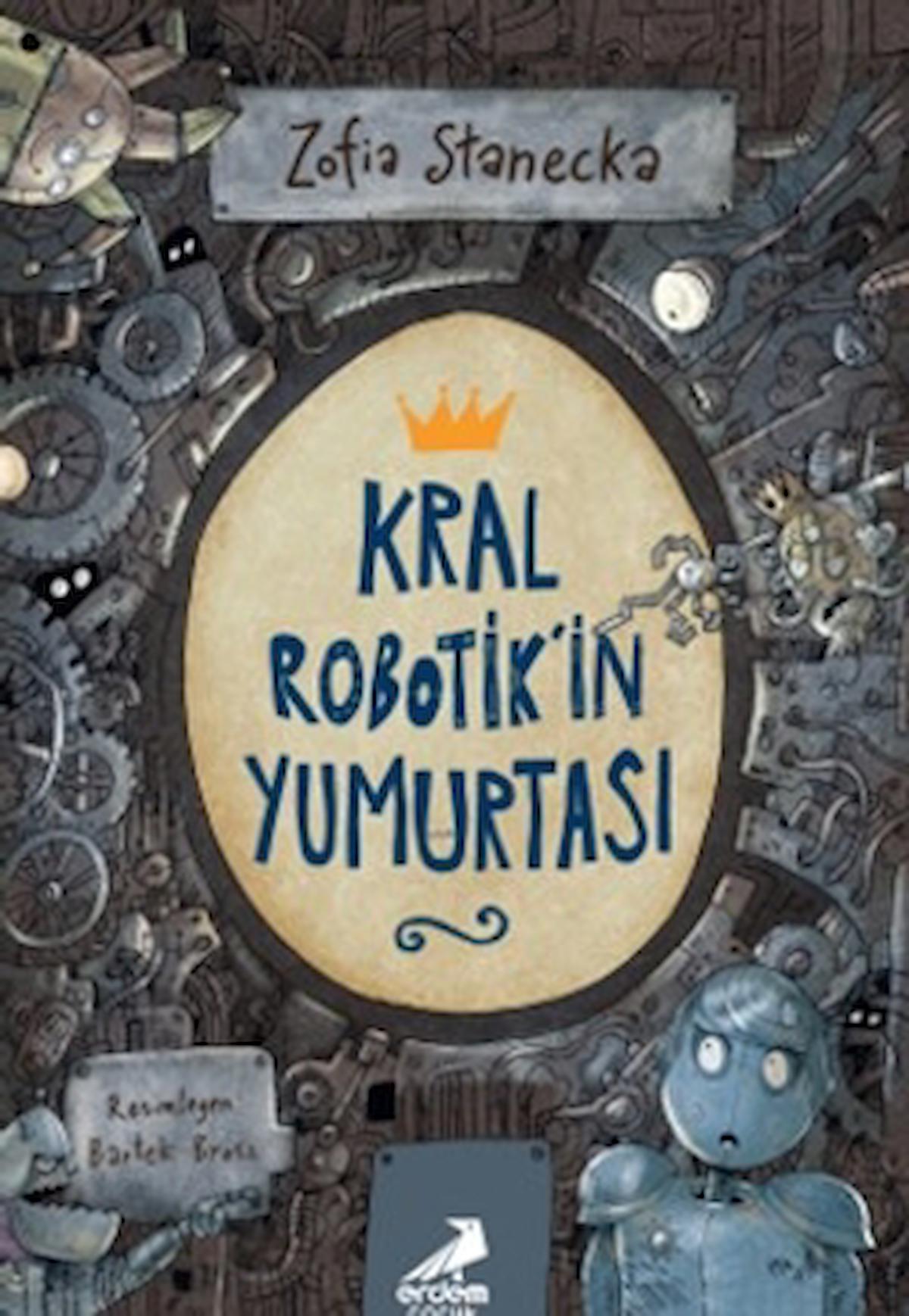 Kral Robotik'in Yumurtası / Zofia Stanecka / Erdem Çocuk / 9786052796948